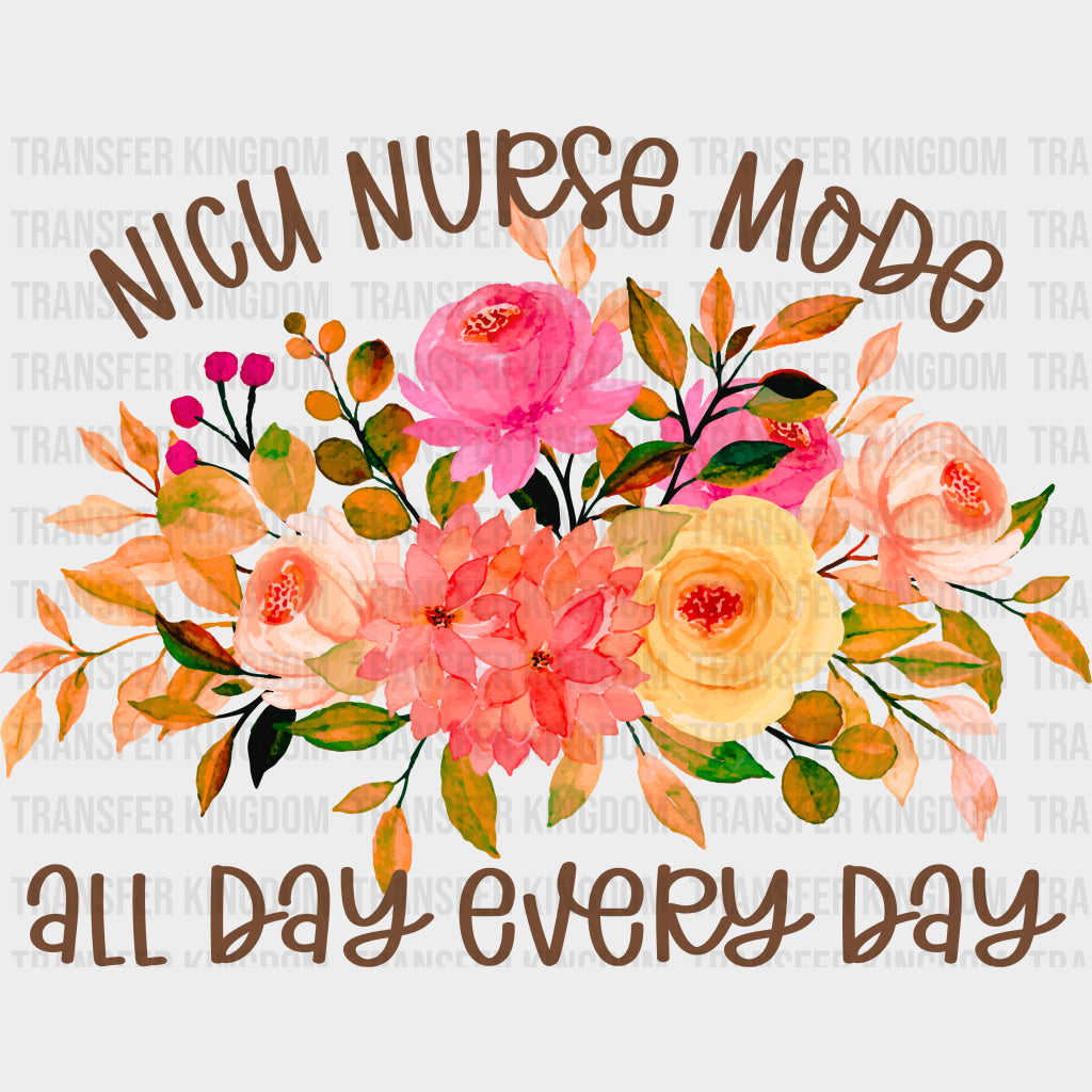 NICU Nurse Mode All Day Every Day - NICU Nurse DTF Transfers