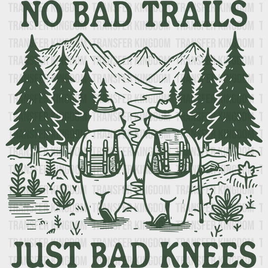 No Bad Trails Just Bad Knees - Hiking DTF Transfers