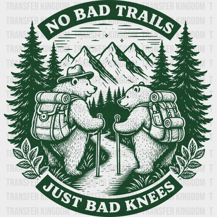 No Bad Trails, Just Bad Knees - Hiking DTF Transfers
