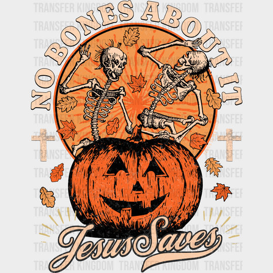 No Bones About It Jesus Saves Halloween DTF Transfer