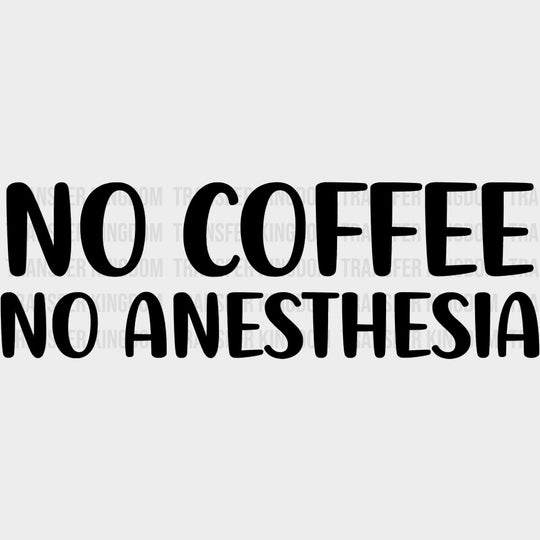 No Coffee No Anesthesia - CRNA Nurse DTF Transfers Adult Unisex - S & M (10’’) / Dark Color Design (See Imaging)