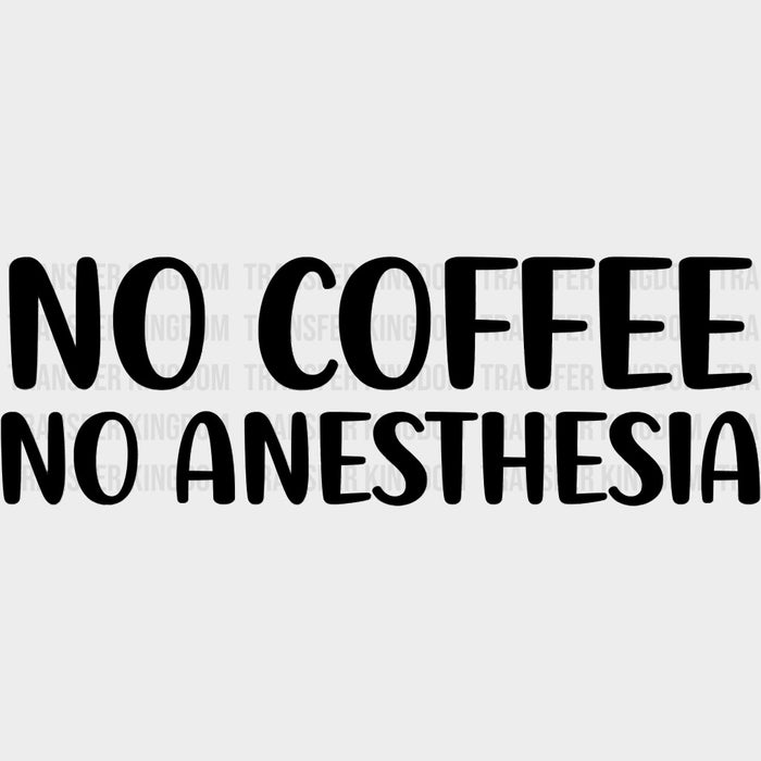No Coffee No Anesthesia - CRNA Nurse DTF Transfers