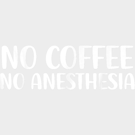 No Coffee No Anesthesia - CRNA Nurse DTF Transfers Adult Unisex - S & M (10’’) / Light Color Design (See Imaging)