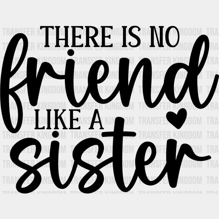 No Friend Like A Sister - Sister DTF Heat Transfer