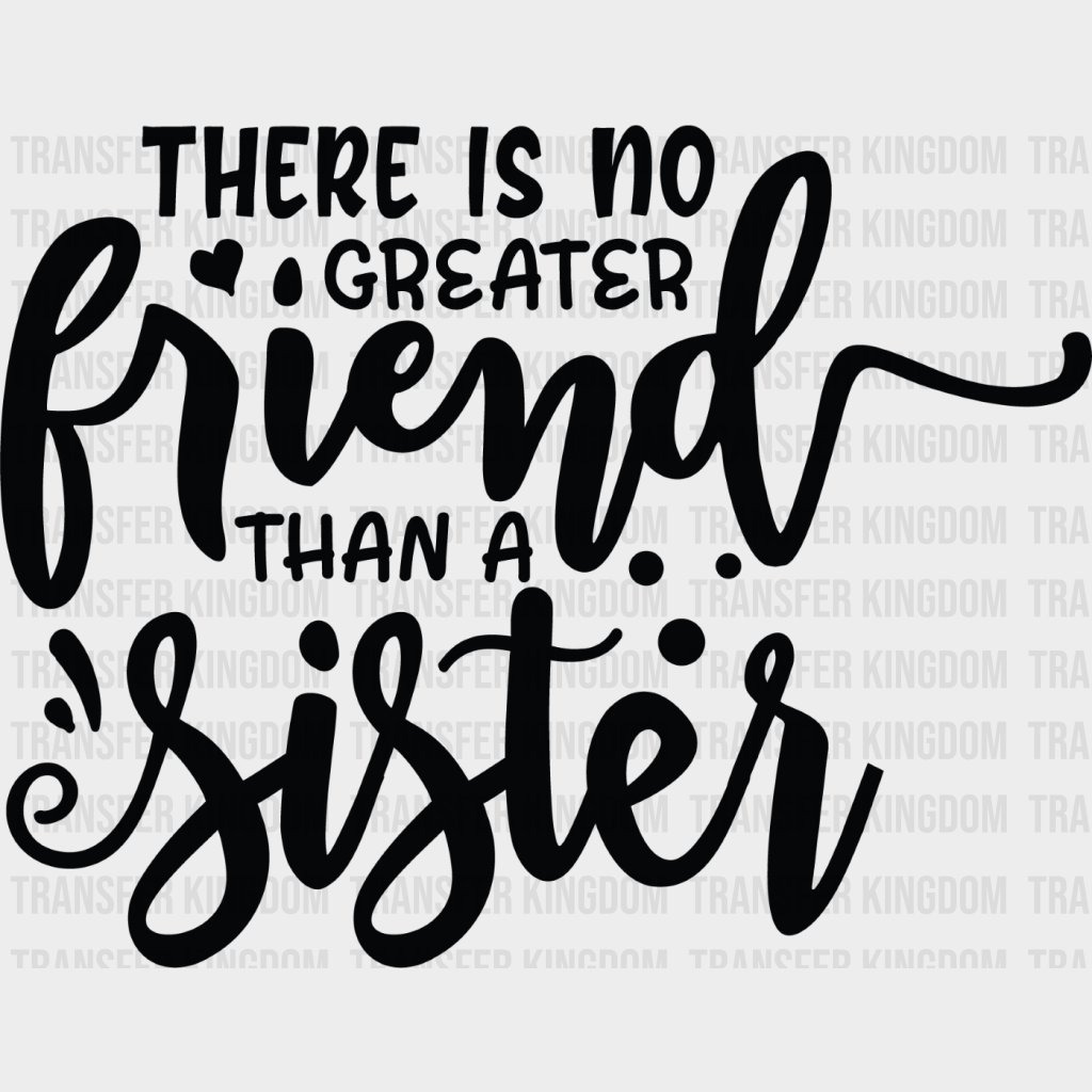 No Greater Friend - Sister Dtf Heat Transfer Unisex S & M (10’’) / Dark Color Design See Imaging