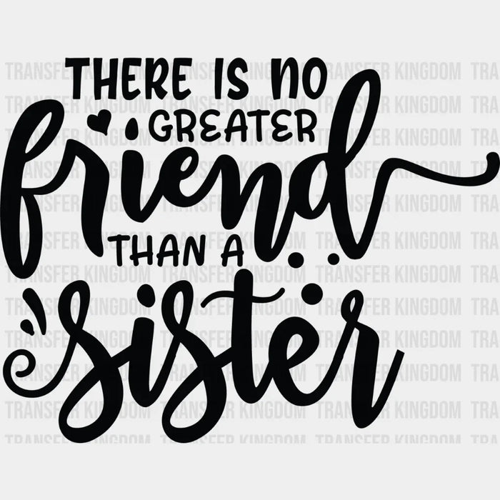 No Greater Friend - Sister DTF Heat Transfer