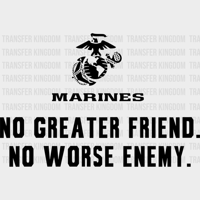 No Greater Friend No Worse Enemy - Marines DTF Transfers