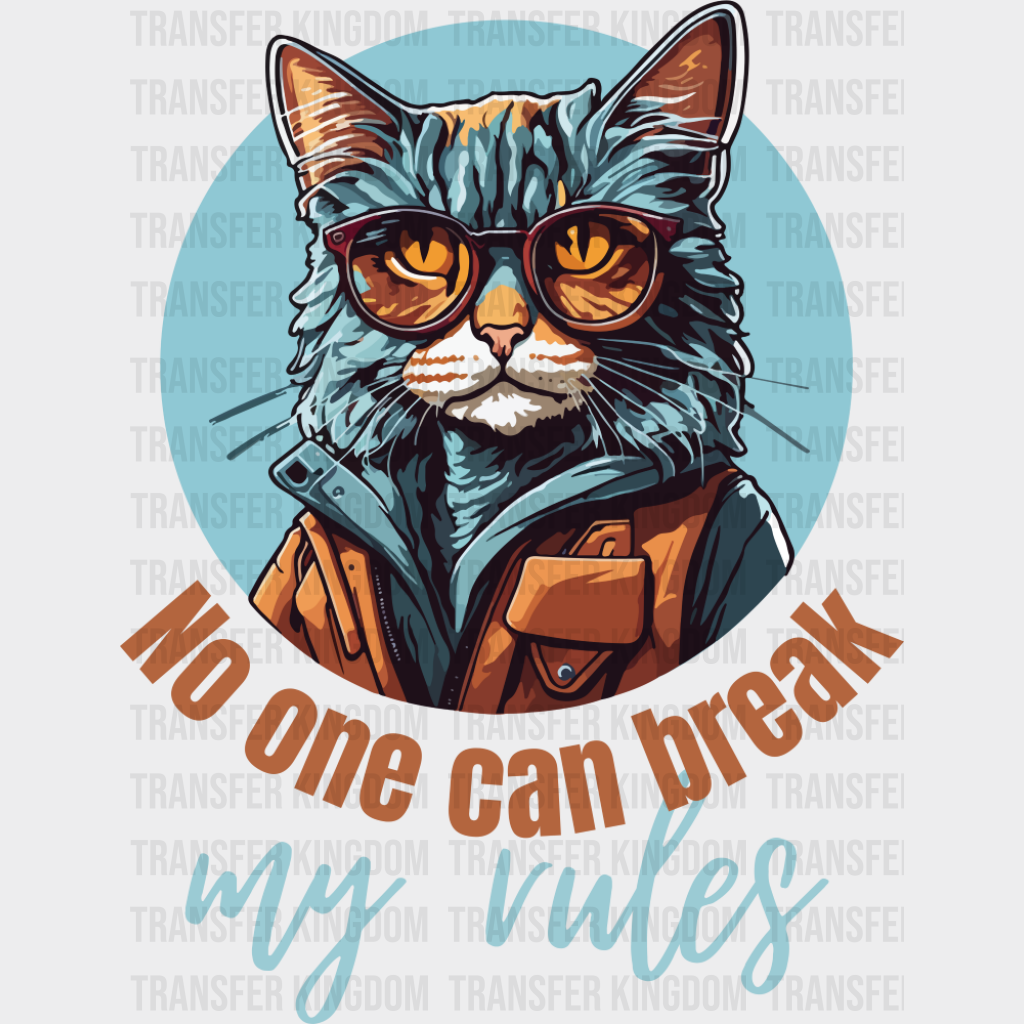 No One Can Break My Rules - Cats DTF Transfer