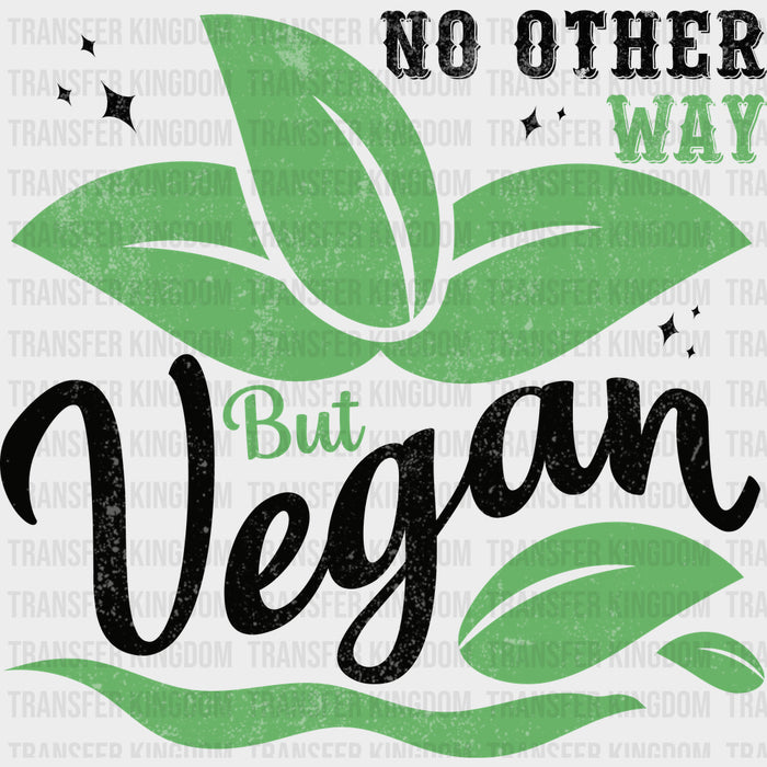 No Other Way But Vegan - Vegan DTF Transfers
