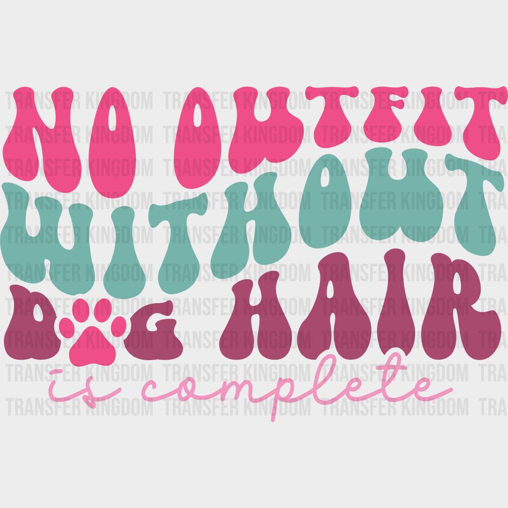 No Outfit Without Dog Hair - Dogs Iron On Dtf Transfer