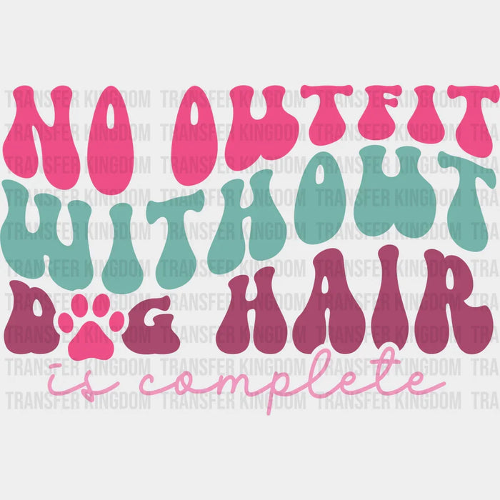 No Outfit Without Dog Hair - Dogs Iron On DTF Transfer
