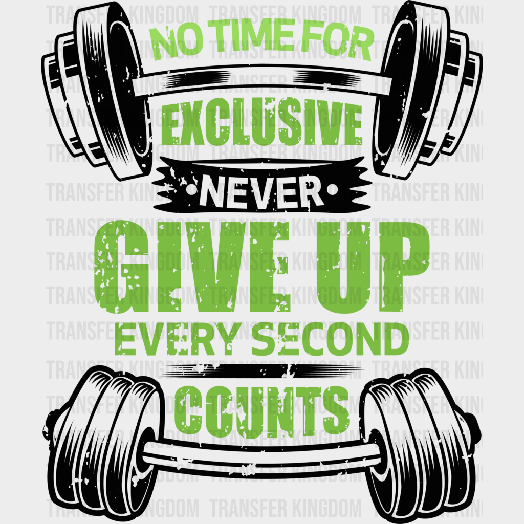 No Time For Exclusive Never Give Up - Gym Dtf Heat Transfer Unisex S & M (10’’) / Dark Color