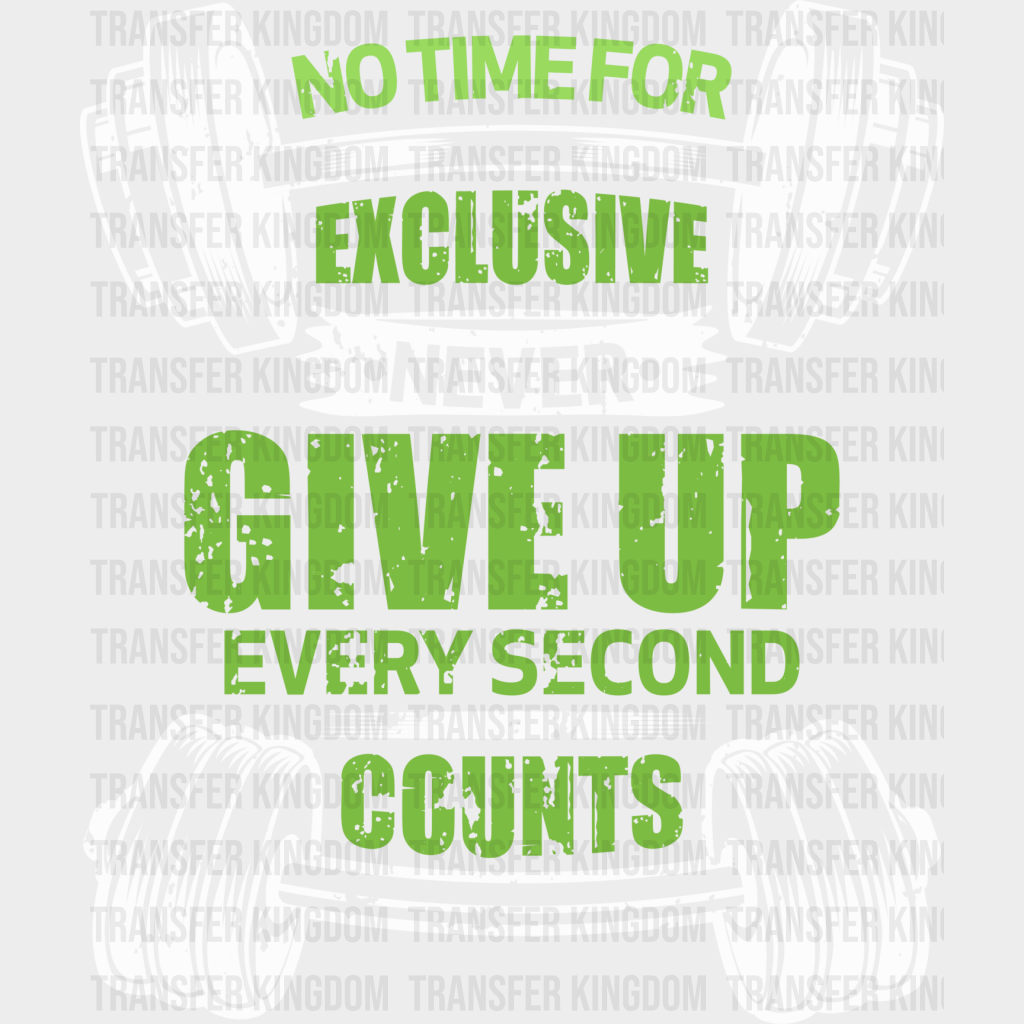 No Time For Exclusive Never Give Up - Gym Dtf Heat Transfer Unisex S & M (10’’) / Light Color