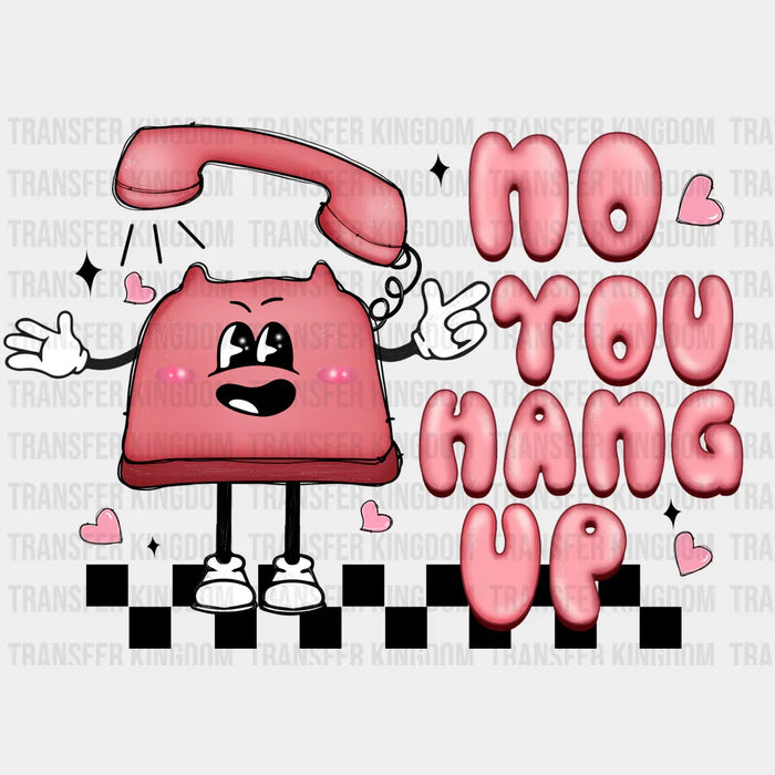 NO YOU HANG UP - DTF heat transfer