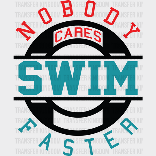 Nobody Cares Swim Faster - Swimming DTF Transfer Adult Unisex - S & M (10’’) / Dark Color Design (See Imaging)
