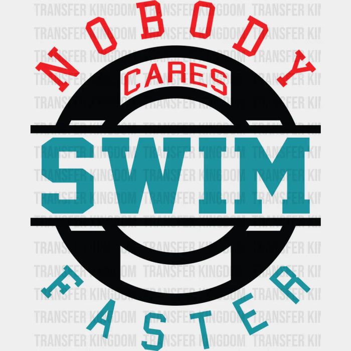 Nobody Cares Swim Faster - Swimming DTF Transfer