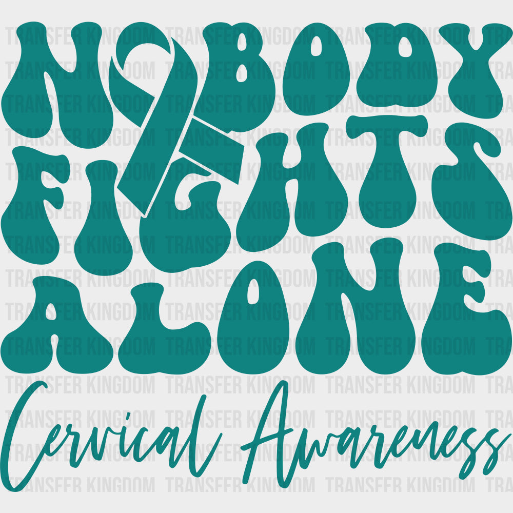 Nobody Fights Alone Cervical Awareness - Cervical Cancer DTF Transfers - Adult Unisex - S & M (10’’) / Dark Color