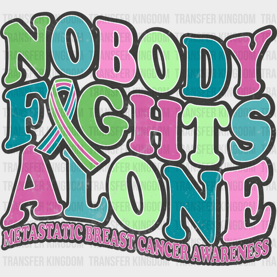 Nobody Fights Alone - Metastatic Breast Cancer Dtf Transfer Unisex S & M (10’’) / Dark Color