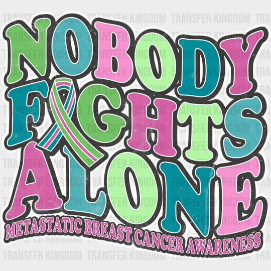 Nobody Fights Alone - Metastatic Breast Cancer Dtf Transfer Unisex S & M (10’’) / Light Color