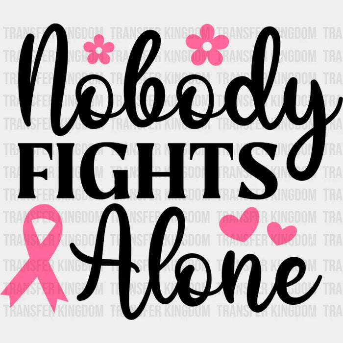 Nobody Fights Alone Pink Flowers - Cancer DTF Transfer
