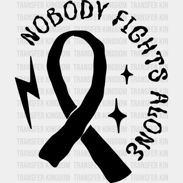 Nobody Fights Alone Ribbon B&W - Cancer DTF Transfer