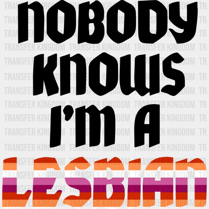 Nobody Knows I'm A Lesbian Design - Lesbian DTF Transfer