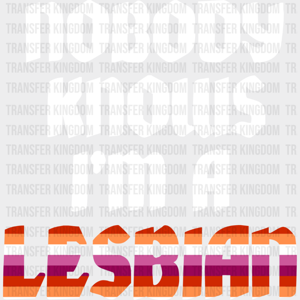 Nobody Knows I’m A Lesbian Design - Dtf Transfer Unisex S & M (10’’) / Light Color See Imaging