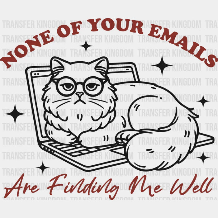 None Of Your Emails Are Finding Me Well - Cat DTF Transfer