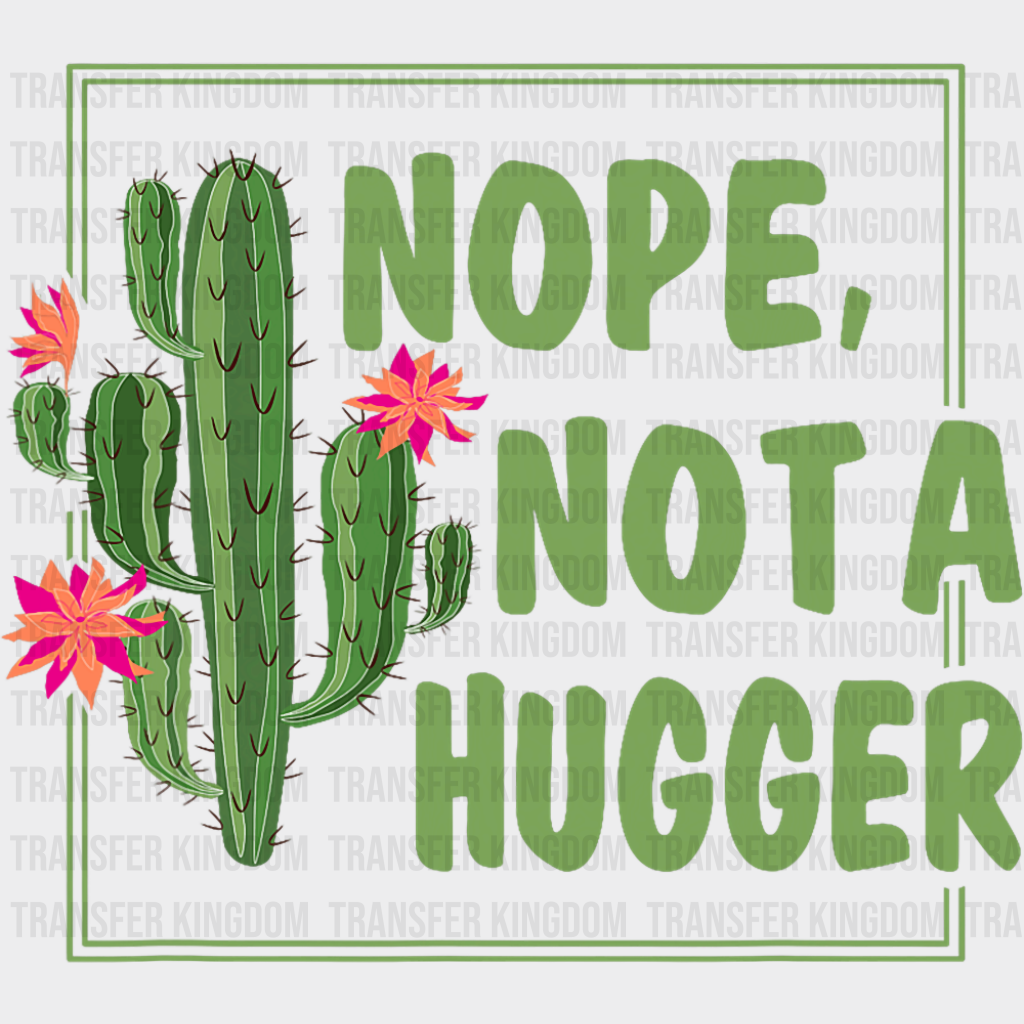 Nope Not A Hugger - Funny DTF Transfer