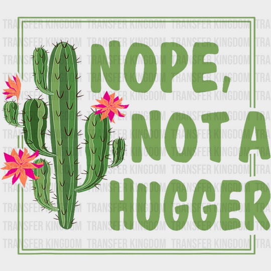 Nope Not A Hugger - Funny DTF Transfer