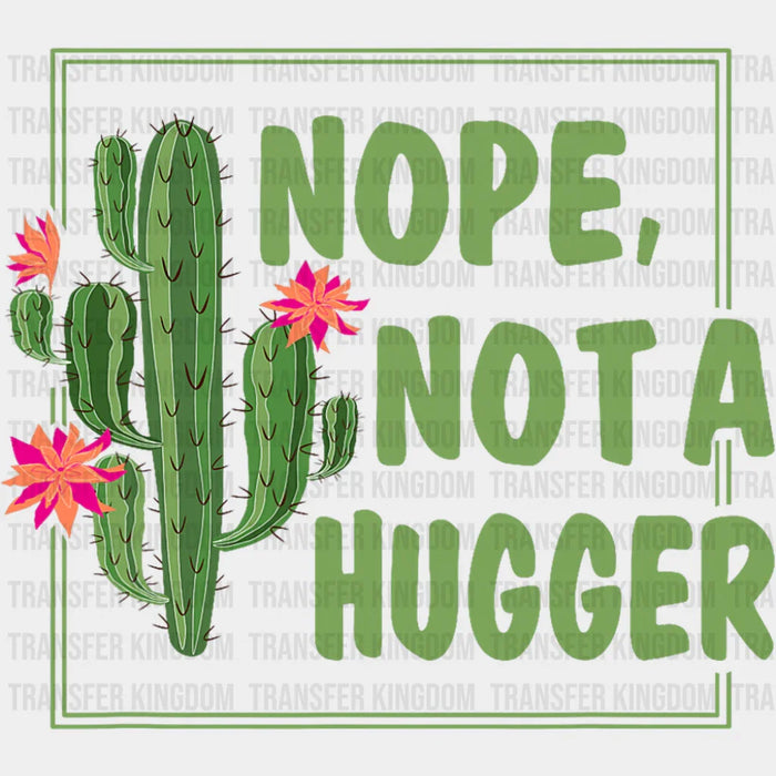Nope Not A Hugger - Funny DTF Transfer