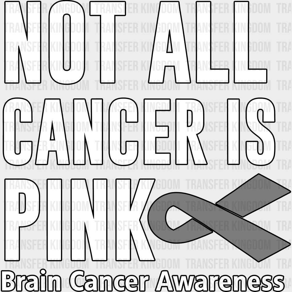 Not All Cancer Is Pink - Brain Cancer DTF Transfers