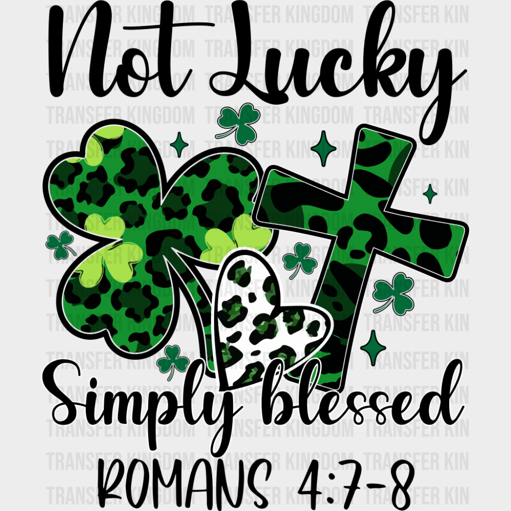 Not Lucky Simply Blessed Romans 4:7-8 - St. Patrick’s Day DTF Transfer