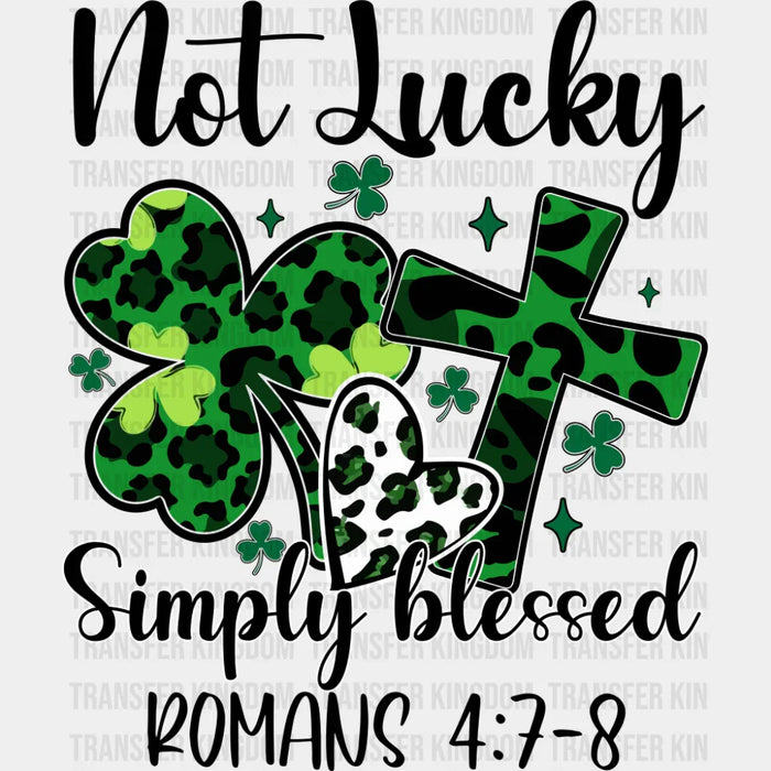 Not Lucky Simply Blessed Romans 4:7-8 - St. Patrick's Day DTF Transfer