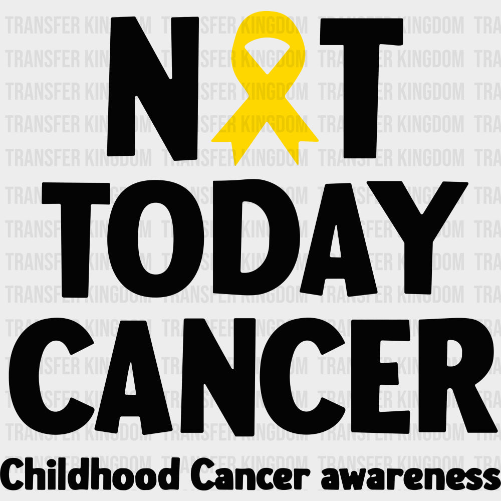 Not Today Cancer - Childhood Cancer DTF Transfers - Adult Unisex - S & M (10’’) / Dark Color Design (See Imaging)