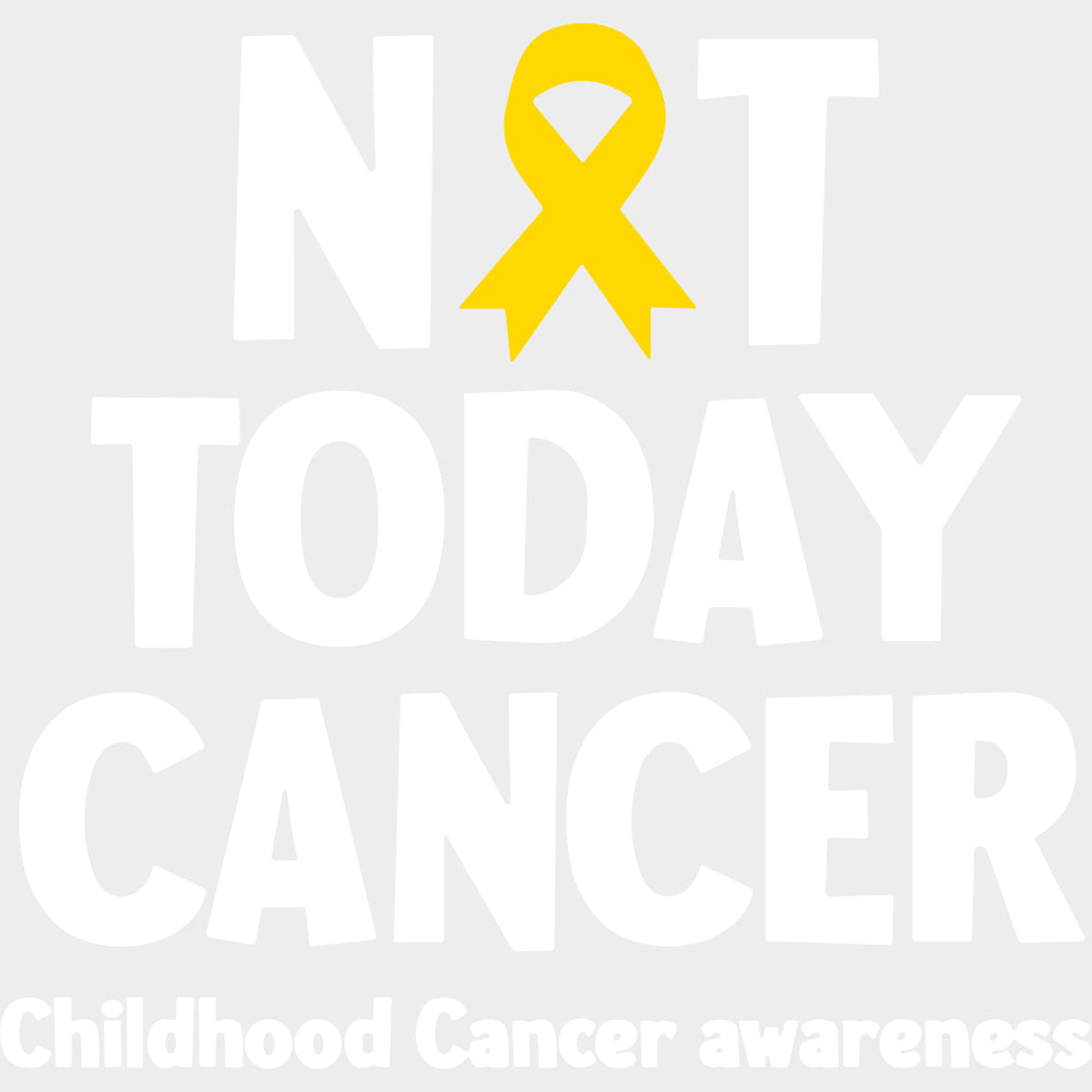 Not Today Cancer - Childhood Cancer DTF Transfers - Adult Unisex - S & M (10’’) / Light Color Design (See Imaging)