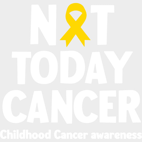 Not Today Cancer - Childhood Cancer DTF Transfers - Adult Unisex - S & M (10’’) / Light Color Design (See Imaging)