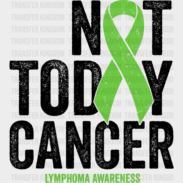 Not Today Cancer, Green Ribbon - Lymphoma DTF Transfers