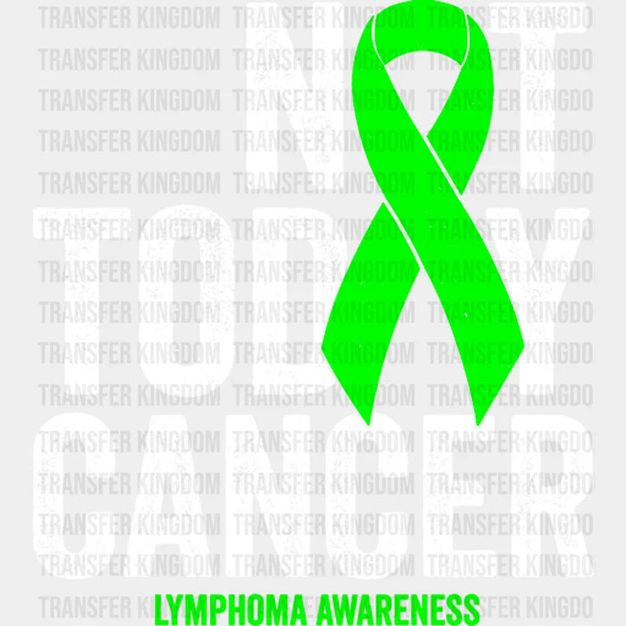 Not Today Cancer - Lymphoma DTF heat transfer