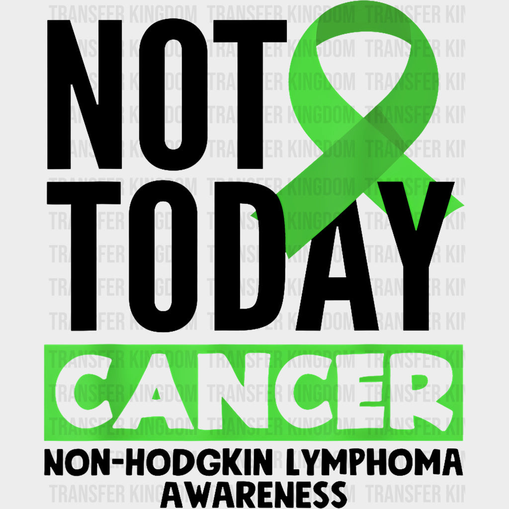 Not Today Cancer - Lymphoma DTF Transfers Adult Unisex - S & M (10’’) / Dark Color Design (See Imaging)