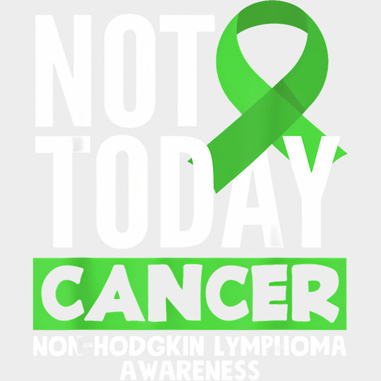 Not Today Cancer - Lymphoma DTF Transfers Adult Unisex - S & M (10’’) / Light Color Design (See Imaging)
