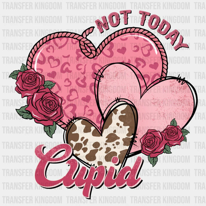 NOT TODAY CUPID - DTF heat transfer