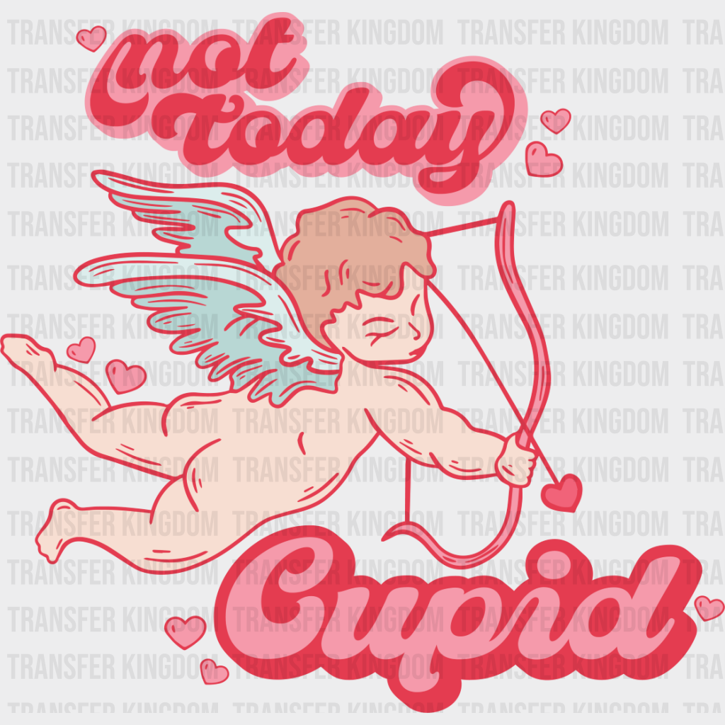 Not Today Cupid Eros Design - Valentine’s Day Dtf Transfer