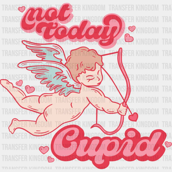 Not Today Cupid Eros Design - Valentine's Day DTF Transfer
