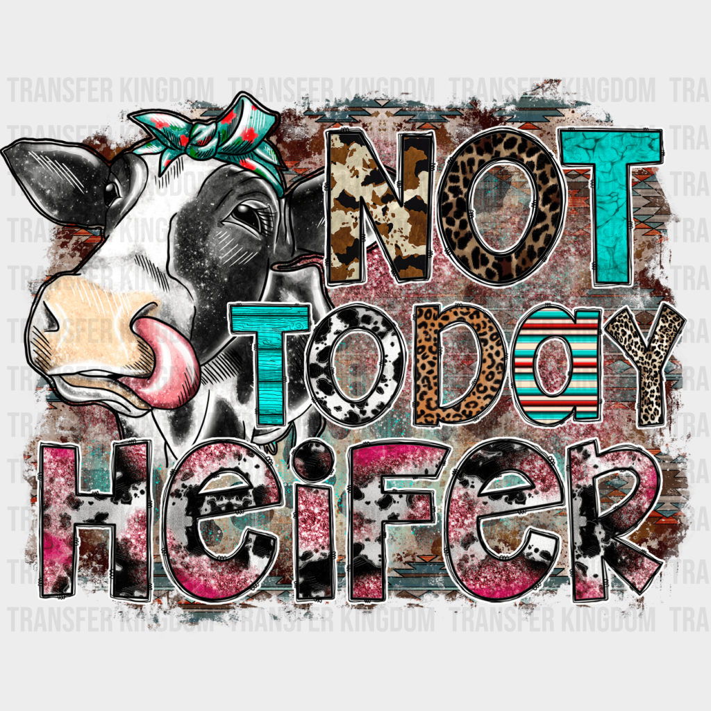 Not Today Heifer Design - Farm Animals Iron On Dtf Transfer