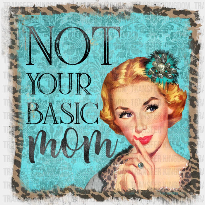 Not Your Basic Mom Vintage Design - Mother's Day DTF Transfer