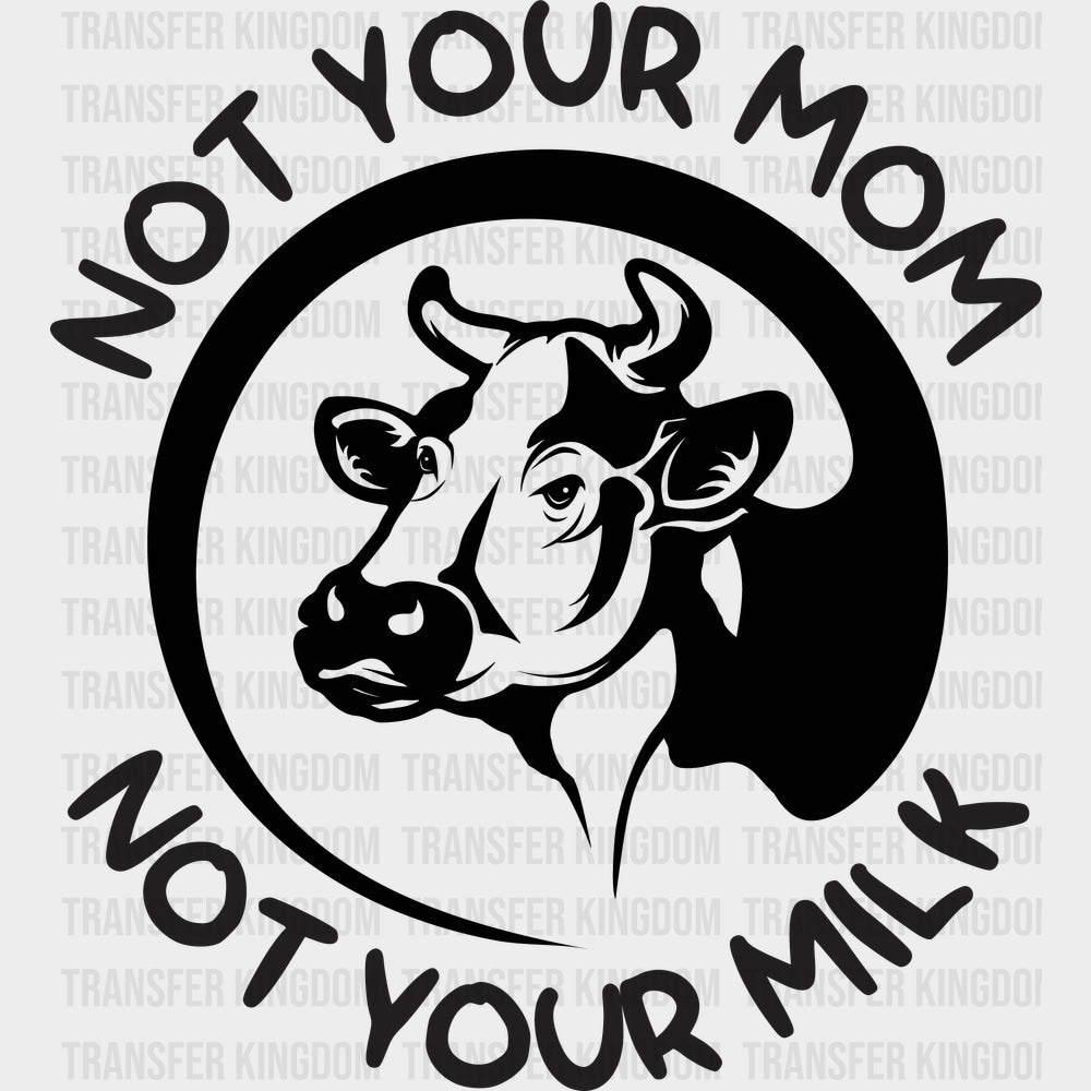 Not Your Mom Not Your Milk - Vegan DTF Transfers - Adult Unisex - S & M (10’’) / Dark Color Design (See Imaging)