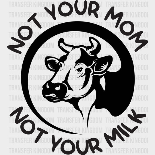 Not Your Mom Not Your Milk - Vegan DTF Transfers - Adult Unisex - S & M (10’’) / Dark Color Design (See Imaging)