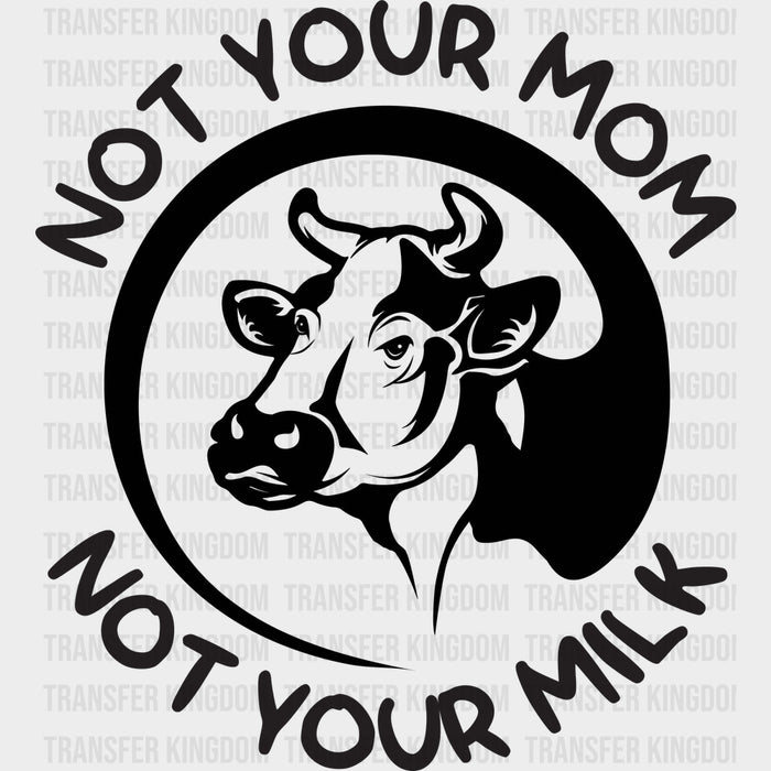 Not Your Mom Not Your Milk - Vegan DTF Transfers