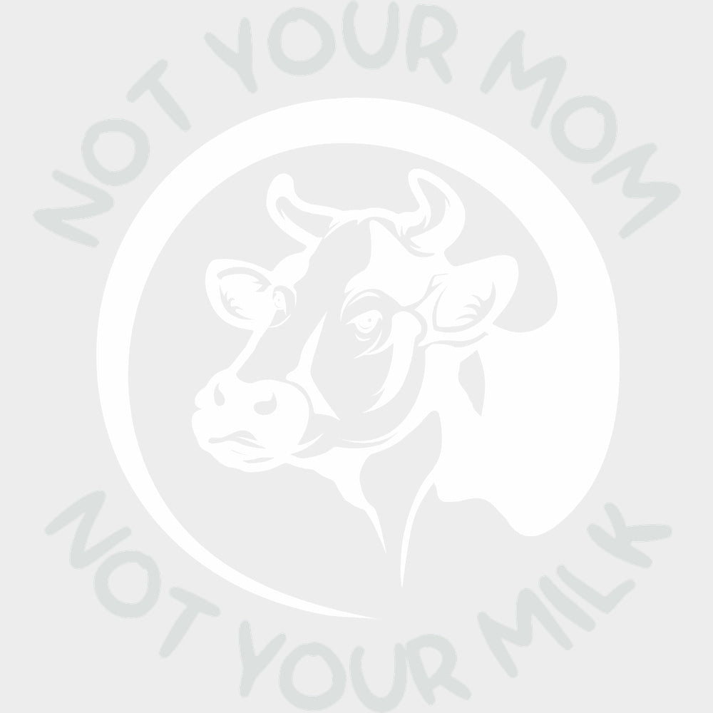 Not Your Mom Not Your Milk - Vegan DTF Transfers - Adult Unisex - S & M (10’’) / Light Color Design (See Imaging)